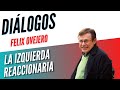 Diálogos Podcast 43 - Félix Ovejero - LA DERIVA REACCIONARIA DE LA IZQUIERDA