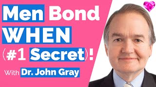 Men BOND When...(#1 Secret)--With Dr. John Gray