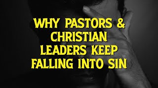 Why Pastors Keep Falling In Sin 🤥