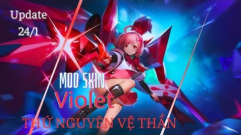 Hướng Dẫn Mod Skin Violet Thứ Nguyên Vệ Thần Sau Cập Nhật 24/1 Full Hiệu Ứng Icon Mới Nhất | Hutao