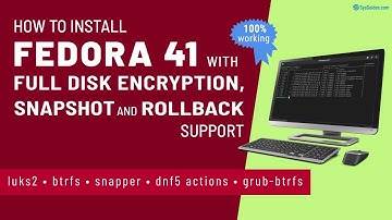How to Install Fedora 41 with Full Disk Encryption, Snapshot, and Rollback Support