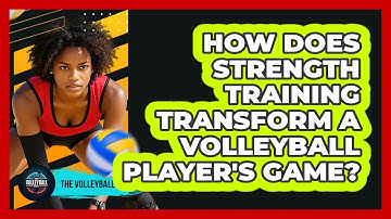 How Does Strength Training Transform A Volleyball Player