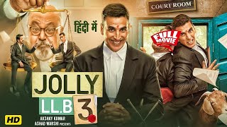 Jolly LLB 3 | Full Movie | Akshay Kumar | Arshad Warsi | Saurabh Shukla | Bollywood Hindi Movie 2025