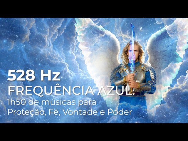 🌌 528 Hz • FREQUÊNCIA AZUL - 🎵 1h50 de músicas imersivas em 528 Hz - ⚔️ Proteção • Fé • Vontade