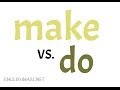 Confusing English: Make vs. Do (Differenza tra MAKE e DO - Spiegato molto bene)