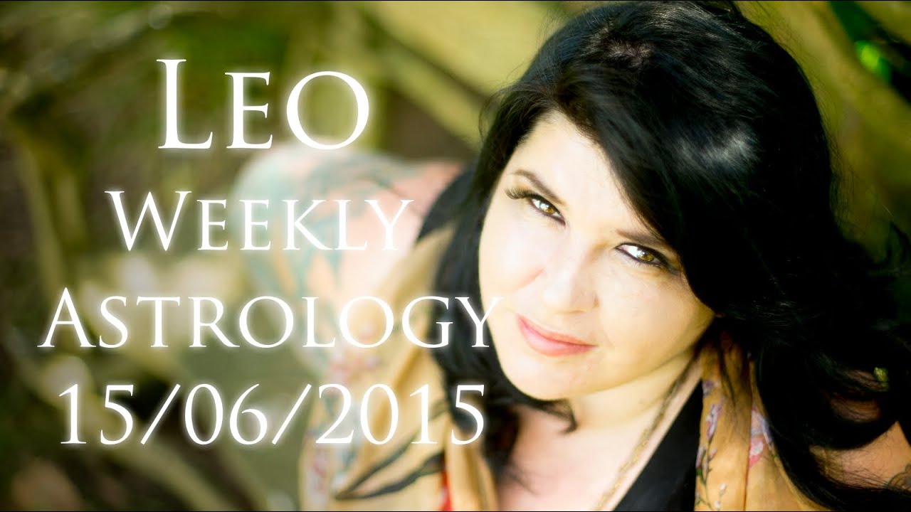 Leo Weekly Astrology Forecast June 15th 2015 Michele Knight