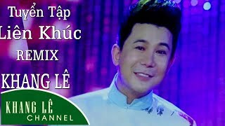 Liên Khúc REMIX tuyển tập | Về Quê Cắm Câu | Khang Lê