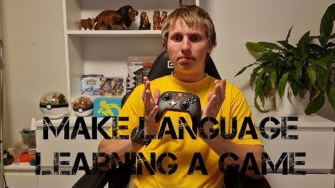 Level up your Language Learning Part 1 Make it into a game
