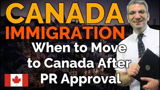 How soon should you move to Canada after your PR is approved