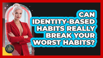 Can Identity-based Habits Really Break Your Worst Habits? - The Life Coach Expert