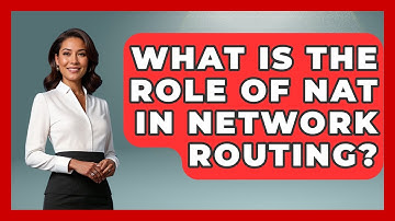 What Is the Role of NAT in Network Routing? - Internet Infrastructure Explained