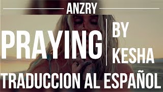 Praying by Kesha | Traduccion al español | Anzry