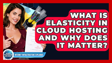 What Is Elasticity In Cloud Hosting And Why Does It Matter? - Internet Infrastructure Explained