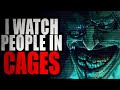 "I Watch People in Cages" [COMPLETE] | CreepyPasta Storyime