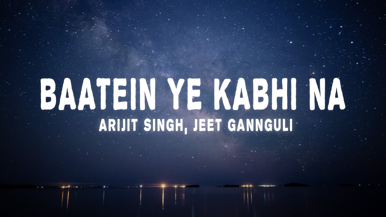 Arijit Singh Jeet Gannguli   Baatein Ye Kabhi Na Lyrics