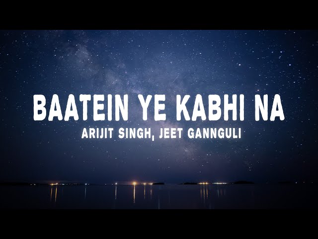 Arijit Singh, Jeet Gannguli - Baatein Ye Kabhi Na (Lyrics) class=