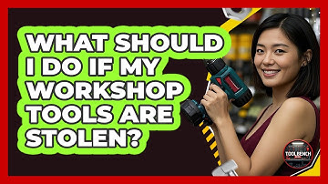 What Should I Do If My Workshop Tools Are Stolen? - ToolBench Pros