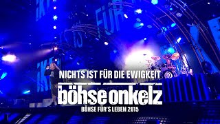 Böhse Onkelz - Nichts ist für die Ewigkeit (Böhse für&#39;s Leben 2015)