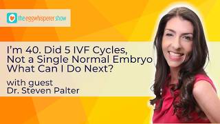 I'm 40. Did 5 IVF Cycles, But Not a Single Normal Embryo. What Should I Do Next? #podcast