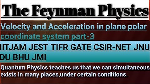 VELOCITY AND ACCELERATION IN PLANE POLAR COORDINATES SYSTEM PART-3 FOR IIT-JAM,GATE,JEST,TIFR, CSIR