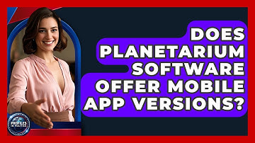 Does Planetarium Software Offer Mobile App Versions? - Profiles in Politics