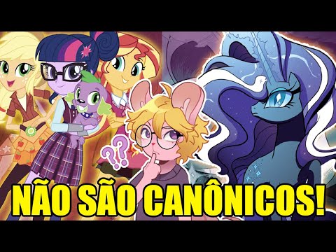 Equestria Girls e os Quadrinhos de MLP NÃO são Canônicos!