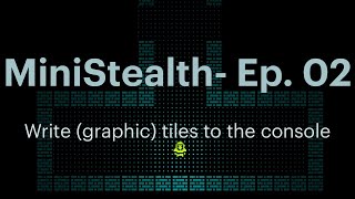MiniStealth - EP02: Write tiles to the console