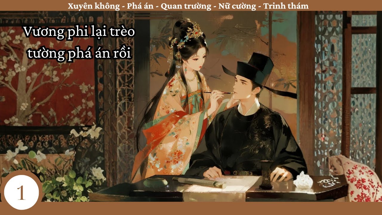 (1) Vương Phi Lại Trèo Tường Phá Án Rồi; truyện cổ đại, phá án, xuyên không, nghiệm thi, nữ cường