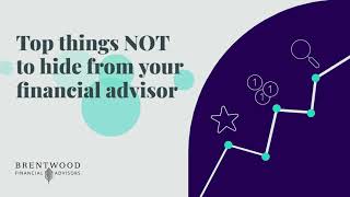 Top things NOT to hide from your financial advisor