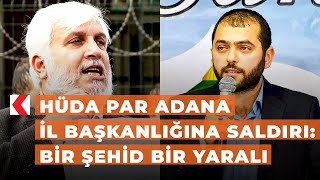 Hüda Par Adana İl Başkanlığına Saldırı Bir Şehid Bir Yaralı