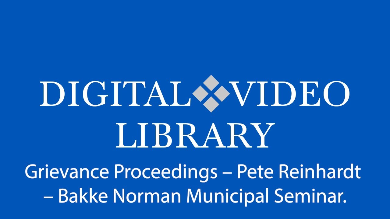 Grievance Proceedings – Pete Reinhardt – Bakke Norman Municipal Seminar