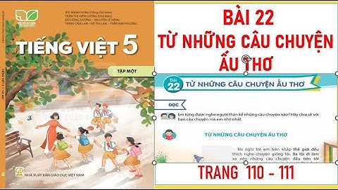 TIẾNG VIỆT LỚP 5 TẬP 1: BÀI 22: TỪ NHỮNG CÂU CHUYỆN ẤU THƠ SÁCH KẾT NỐI TRI THỨC MỚI NHẤT
