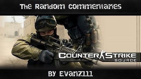 The Random Commentaries: Counter-Strike: Source