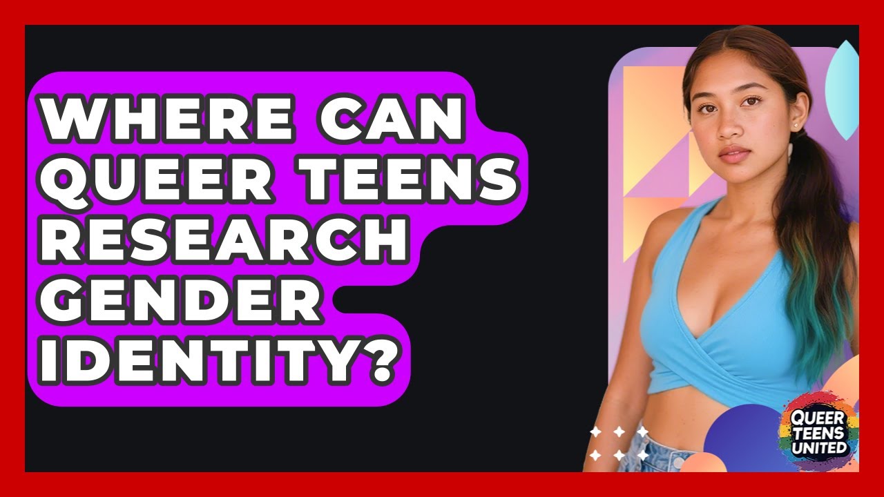 Where Can Queer Teens Research Gender Identity? - Queer Teens United