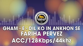 Gham-E-Dil Ko In Ankhon Se - Fariha Pervez