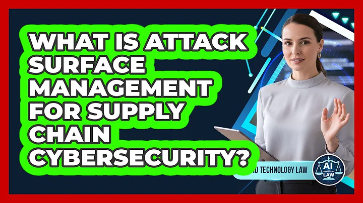 What Is Attack Surface Management For Supply Chain Cybersecurity? - AI and Technology Law