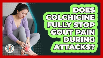 Does Colchicine Fully Stop Gout Pain During Attacks? - Gout Relief Guide