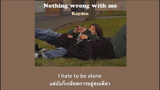 [THAISUB] ￼Nothing Wrong With Me - kayden