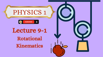 Rotational Kinematics - Physics 1: Lecture 9-1