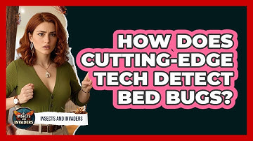 How Does Cutting-edge Tech Detect Bed Bugs? - Insects and Invaders