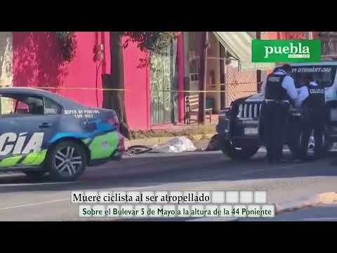 Muere ciclista al ser atropellado sobre el Bulevar 5 de Mayo a la altura de la 44 Poniente en Puebla