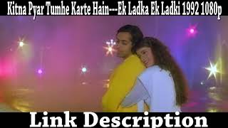 Kitna Pyar Tumhe Karte Hain---Ek Ladka Ek Ladki 1992 1080p