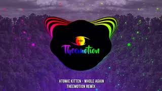 Atomic Kitten - Whole Again (Theemotion Remix) #DanceComercial2019