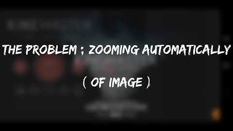 How to solve [Problem: image zooming / moving automatically] in kinemaster