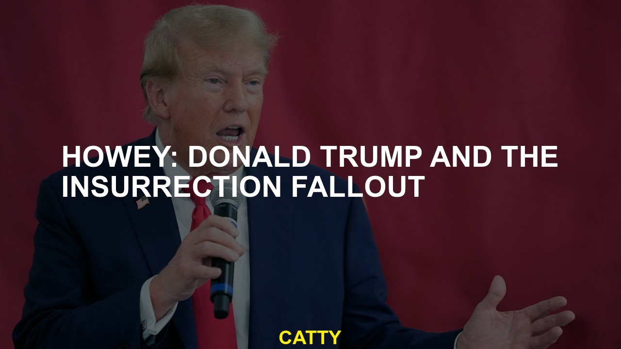 HOWEY: Donald Trump and the insurrection fallout