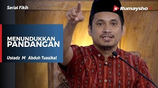 Serial Fikih : Menundukkan Pandangan - Ustadz M Abduh Tuasikal