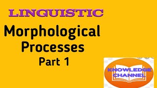 LINGUISTICS -MORPHOLOGICAL PROCESSES PART-1