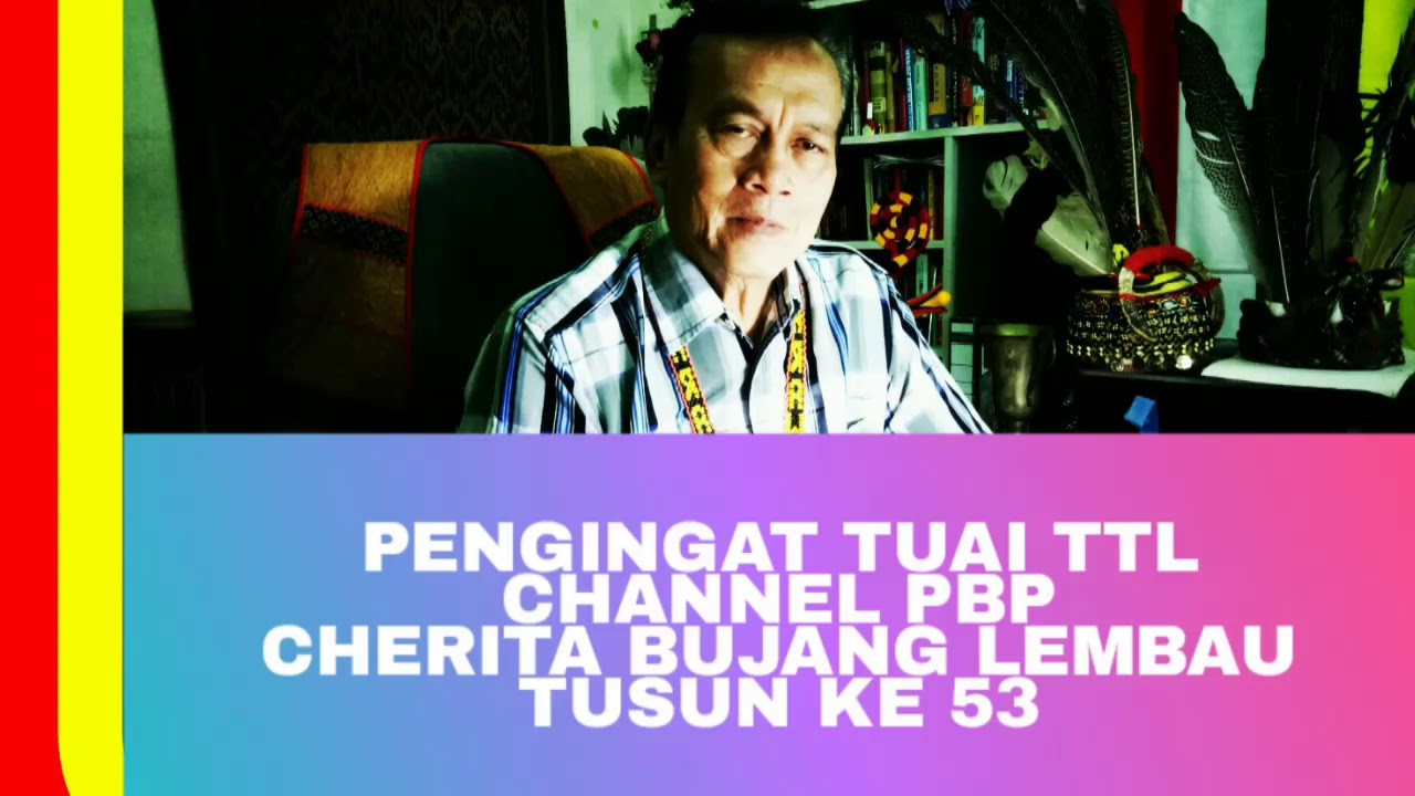 Pengingat Tuai Tusun ke-53. Cherita Bujang Lembau.
