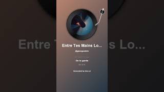 Entre Tes Mains Loin Dici