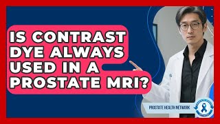 Is Contrast Dye Always Used in a Prostate MRI? - Prostate Health Network